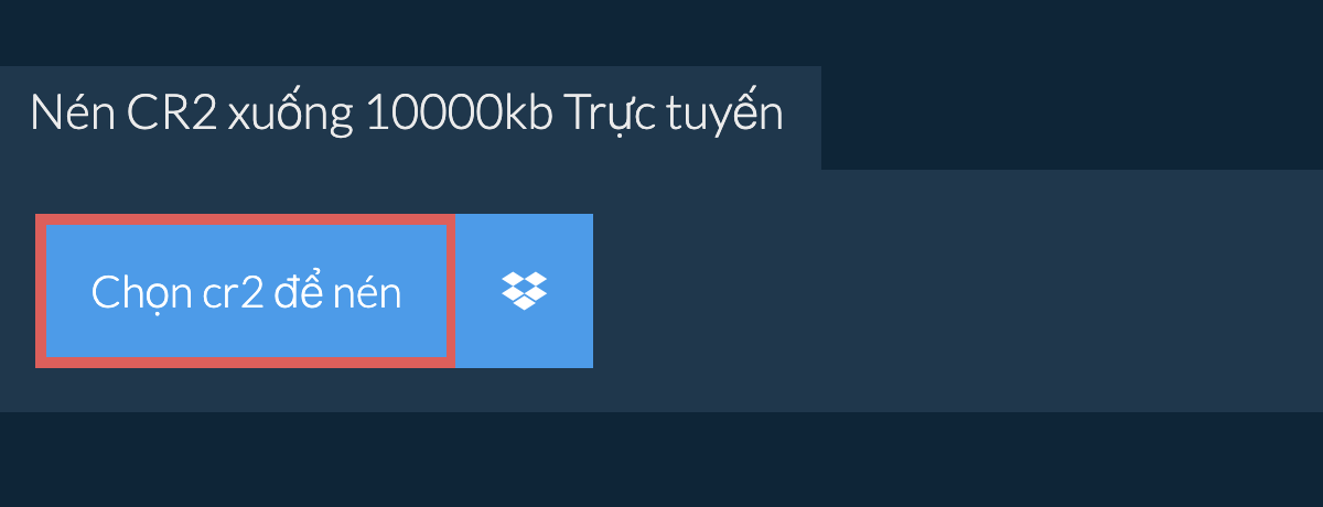 Nén cr2 xuống 10000kb Trực tuyến