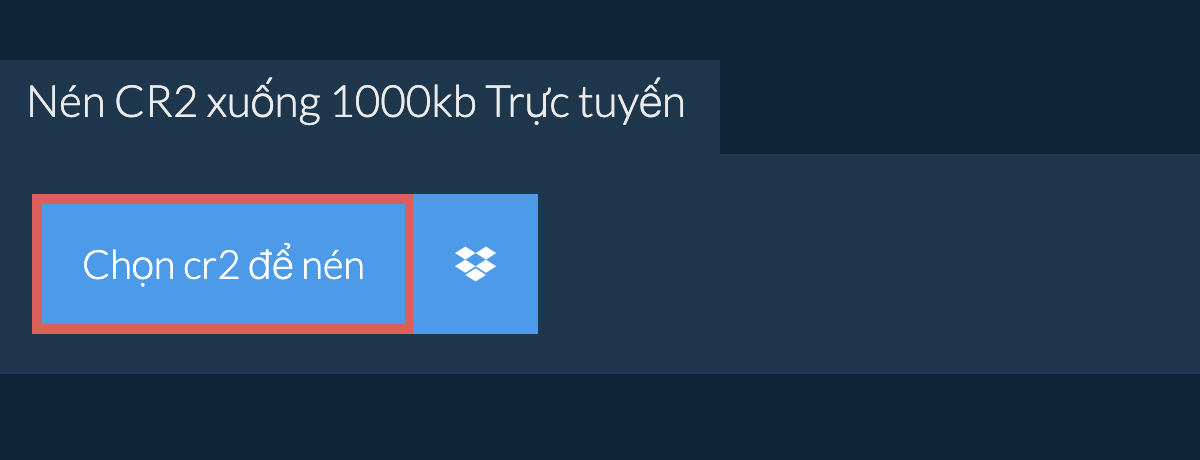 Nén cr2 xuống 1000kb Trực tuyến