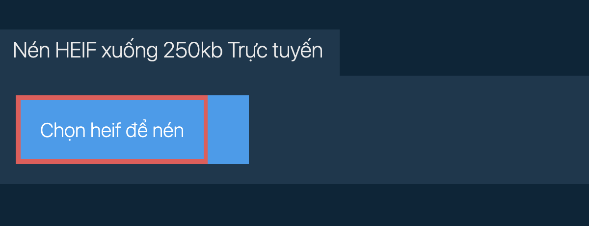 Nén heif xuống 250kb Trực tuyến