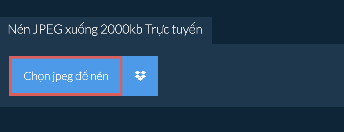 Nén jpeg xuống 2000kb Trực tuyến