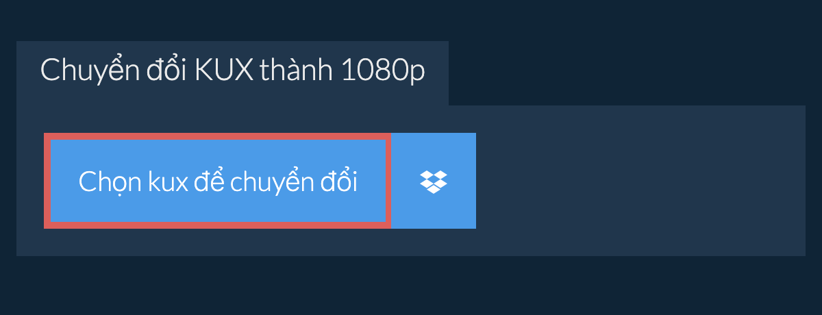 Chuyển đổi kux thành 1080p