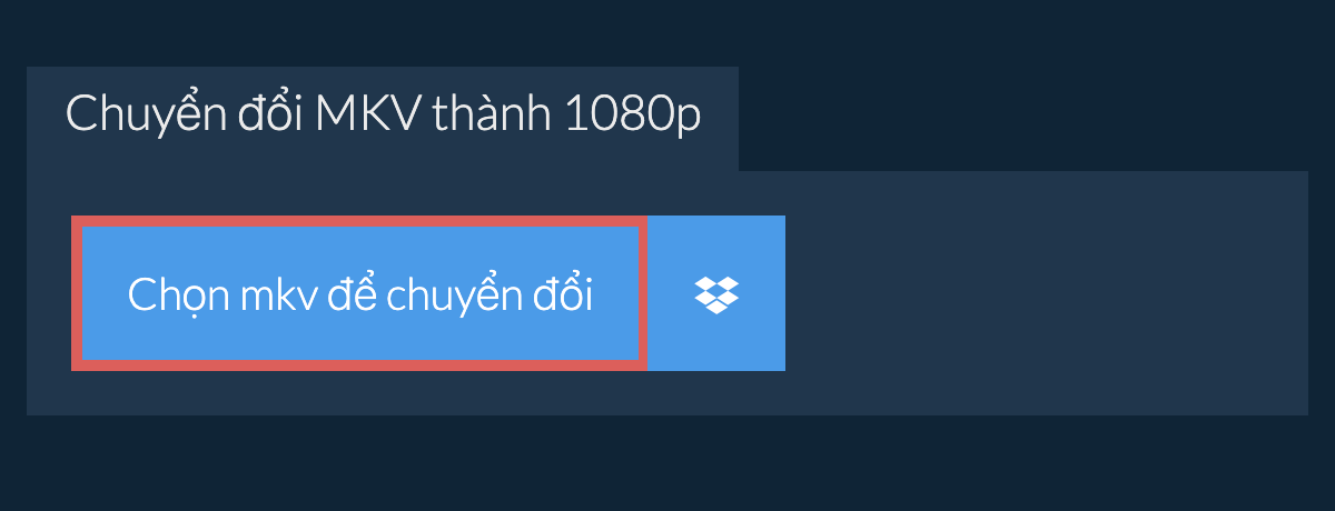 Chuyển đổi mkv thành 1080p