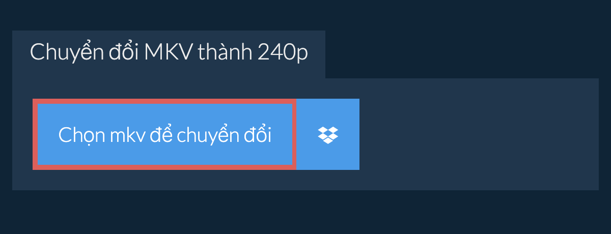 Chuyển đổi mkv thành 240p