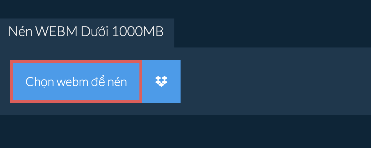 Nén webm Dưới 1000MB