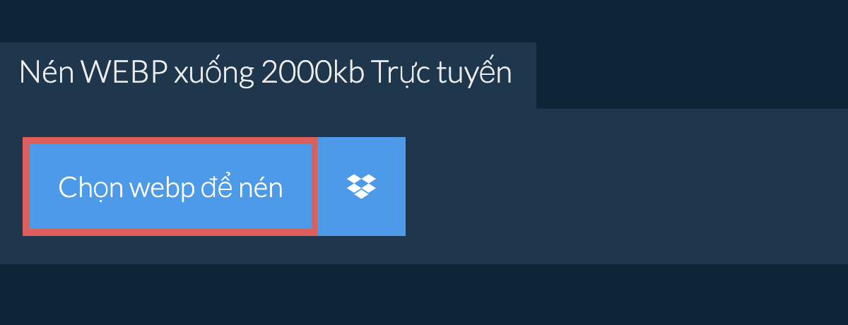 Nén webp xuống 2000kb Trực tuyến