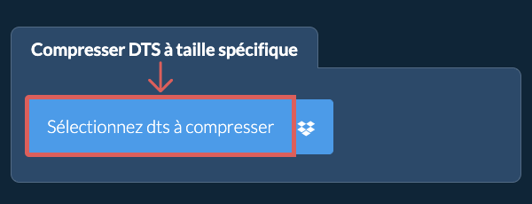 Compressez dts en dessous de votre taille spécifique