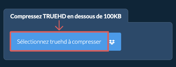 Compressez truehd en dessous de 100KB
