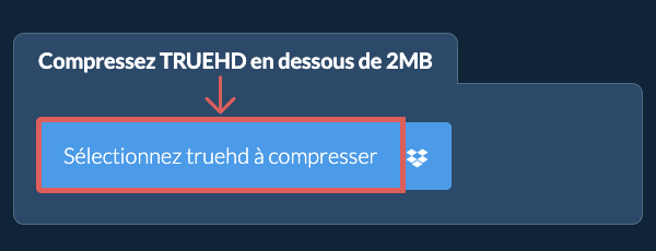 Compressez truehd en dessous de 2MB