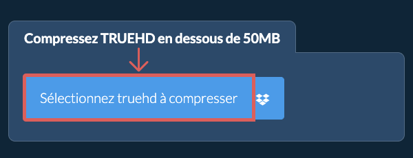 Compressez truehd en dessous de 50MB
